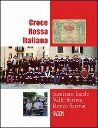 Croce Rossa Vallescrivia. Croce Rossa Italiana «comitato locale Valle Scrivia» Ronca Scrivia  - Libro SAGEP 2013 | Libraccio.it