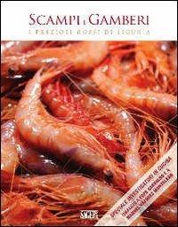 Scampi e gamberi. I preziosi rossi di Liguria  - Libro SAGEP 2013, Buono a sapersi. Piaceri da gustare | Libraccio.it