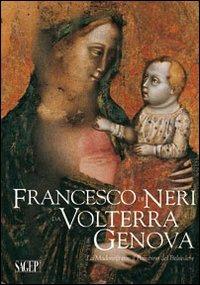 Francesco di Neri da Volterra e Genova. La Madonna con il bambino del Belvedere  - Libro SAGEP 2013, Quaderni d'arte e restauro | Libraccio.it