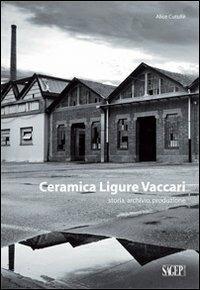 Ceramica ligure Vaccari. Storia, archivio, produzione - Alice Cutullè - Libro SAGEP 2013, Archeologia industriale | Libraccio.it