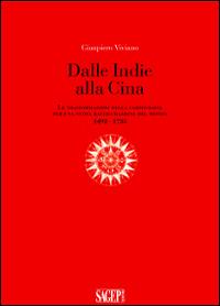 Dalle Indie alla Cina. Le trasformazioni della cartografia per una nuova raffigurazione del mondo 1492-1735 - Gianpiero Viviano - Libro SAGEP 2014 | Libraccio.it