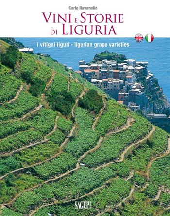 Vini e storie di Liguria. I vitigni liguri. Ediz. italiana e inglese - Carlo Ravanello - Libro SAGEP 2014, Buono a sapersi. Piaceri da gustare | Libraccio.it