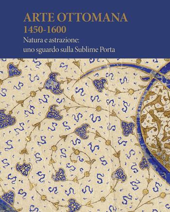 Arte Ottomana 1450-1600. Natura e astrazione: uno sguardo sulla Sublime Porta  - Libro SAGEP 2022, Sagep cataloghi | Libraccio.it