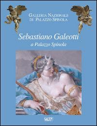 Sebastiano Galeotti a palazzo Spinola. Ediz. illustrata  - Libro SAGEP 2014, Galleria nazionale di Palazzo Spinola | Libraccio.it