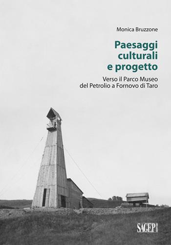 Paesaggi culturali e progetto. Verso il Parco museo del petrolio a Fornovo di Taro - Monica Bruzzone - Libro SAGEP 2015, Archeologia industriale | Libraccio.it