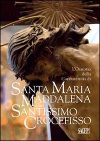 L' oratorio della Confraternita di Santa Maria Maddalena e del Santissimo Crocefisso - Mario Ristagno - Libro SAGEP 2015 | Libraccio.it
