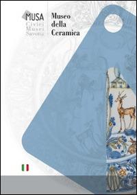 Museo della ceramica. Civici musei Savona  - Libro SAGEP 2014 | Libraccio.it