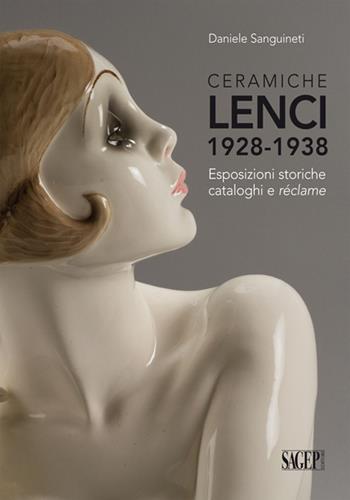 Ceramiche Lenci 1928-1938. Esposizioni storiche, cataloghi e réclame. Ediz. illustrata - Daniele Sanguineti - Libro SAGEP 2015 | Libraccio.it
