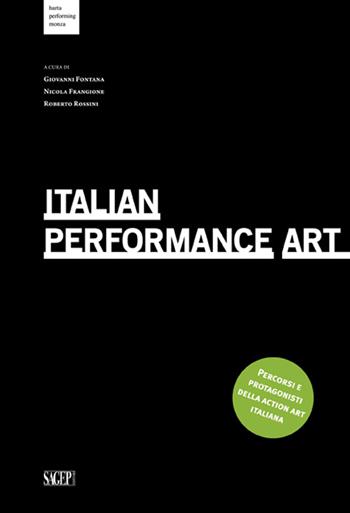 Italian Performance Art. Percorsi e protagonisti della action art italiana. Ediz. multilingue  - Libro SAGEP 2015 | Libraccio.it