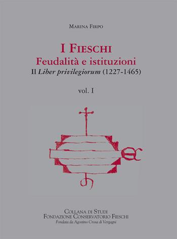 I Fieschi. Feudalità e istituzioni. Il liber privilegiorum (1227-1465). Vol. 1 - Marina Firpo - Libro SAGEP 2015, Fondazione Conservatorio Fieschi | Libraccio.it