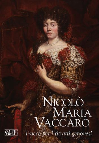 Nicolò Maria Vaccaro. Tracce per i ritratti genovesi. Ediz. illustrata - Daniele Sanguineti - Libro SAGEP 2015, Quaderni d'arte e restauro | Libraccio.it