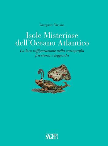 Isole misteriose dell'Oceano Atlantico. La loro raffigurazione nella cartografia fra storia e leggenda - Gianpiero Viviano - Libro SAGEP 2015 | Libraccio.it