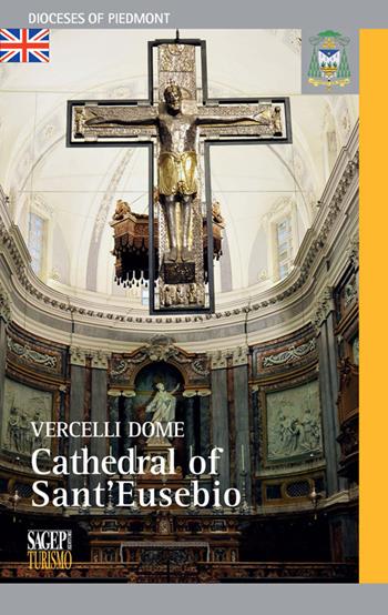 Vercelli dome. Cathedral of Sant'Eusebio - Daniele De Luca, Silvia Faccin, Sara Minelli - Libro SAGEP 2015, Diocesi del Piemonte | Libraccio.it