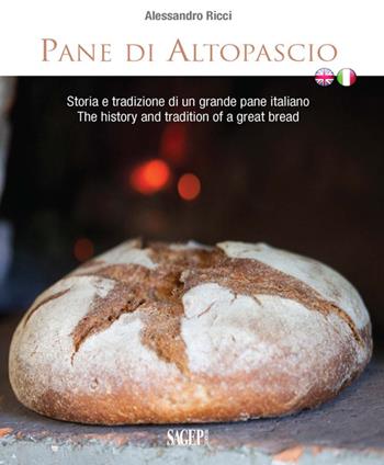 Pane di Altopascio. Storia e tradizione di un grande pane italiano. Ediz. italiana e inglese - Alessandro Rizzi - Libro SAGEP 2015, Buono a sapersi. Piaceri da gustare | Libraccio.it