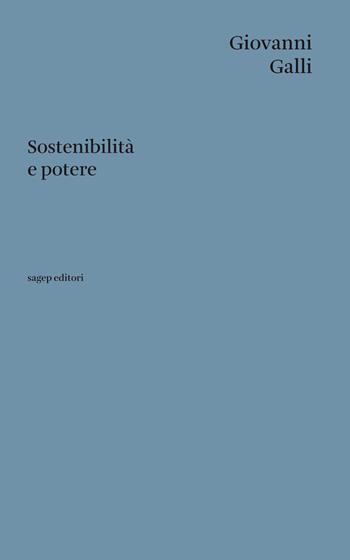 Sostenibilità e potere - Giovanni Galli - Libro SAGEP 2015, Testi di architettura | Libraccio.it