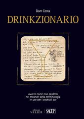 Drinkzionario. Ovvero come non perdersi nei meandri della terminologia in uso per i cocktail bar