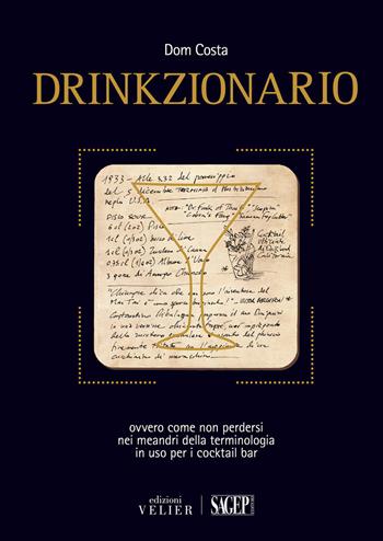 Drinkzionario. Ovvero come non perdersi nei meandri della terminologia in uso per i cocktail bar - Dom Costa - Libro SAGEP 2015 | Libraccio.it