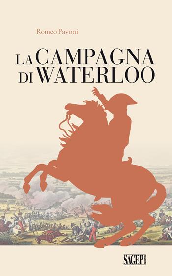 La campagna di Waterloo - Romeo Pavoni - Libro SAGEP 2015, La forza delle idee | Libraccio.it
