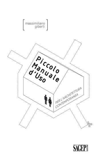 Piccolo manuale d'uso per l'architettura contemporanea - Massimiliano Giberti - Libro SAGEP 2015, Sagep & architettura | Libraccio.it
