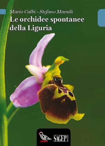 Le orchidee spontanee della Liguria - Mario Calbi, Stefano Marsili - Libro SAGEP 2015 | Libraccio.it