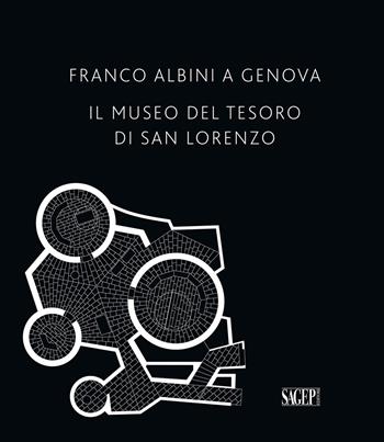 Franco Albini a Genova. Il Museo del tesoro di San Lorenzo  - Libro SAGEP 2015 | Libraccio.it