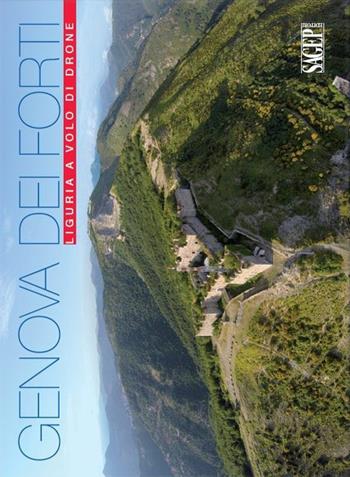 Genova dei forti. Liguria a volo di drone. Ediz. illustrata - Jacopo Baccani, Bruno Ravera - Libro SAGEP 2015 | Libraccio.it