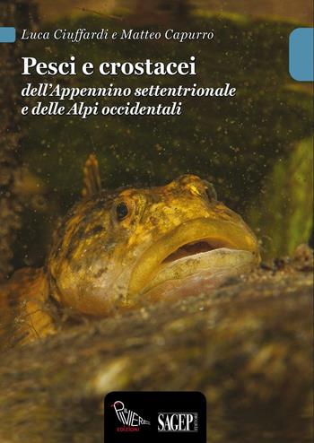 Pesci e crostacei dell'Appennino settentrionale e delle Alpi occidentali - Luca Ciuffardi, Matteo Capurro - Libro SAGEP 2016 | Libraccio.it