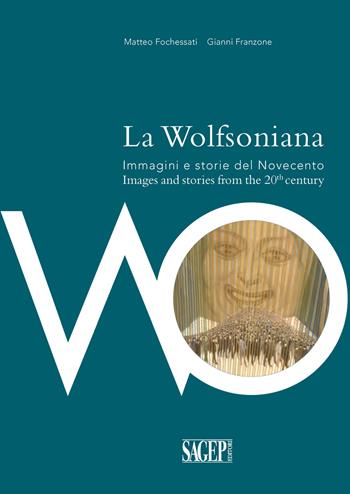 La Wolfsoniana. Immagini e storie del Novecento-Images and stories of the 20th century. Ediz. bilingue - Matteo Fochessati, Gianni Franzone - Libro SAGEP 2016 | Libraccio.it