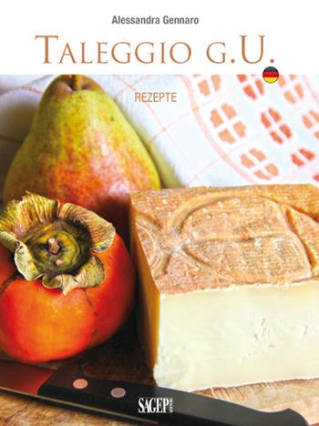 Taleggio g.U. Rezepte - Alessandra Gennaro - Libro SAGEP 2016 | Libraccio.it