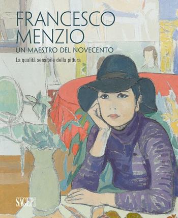 Francesco Menzio. Un maestro del Novecento. La qalità sensibile della pittura. Ediz. multilingue  - Libro SAGEP 2016, Sagep arte | Libraccio.it