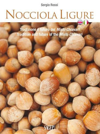 Nocciola ligure. Tradizione e futuro del Misto Chiavari-Tradition and future of the Misto Chiavari. Ediz. bilingue - Sergio Rossi - Libro SAGEP 2016, Buono a sapersi. Piaceri da gustare | Libraccio.it