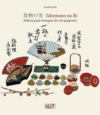 Tabemono no Bi. Bellezza gusto immagine dei cibi giapponesi. Ediz. illustrata - Donatella Failla - Libro SAGEP 2016 | Libraccio.it