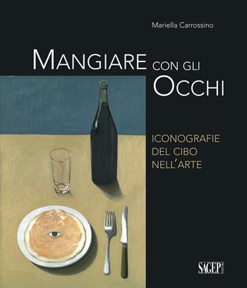 Mangiare con gli occhi. Iconografie del cibo nell’arte - Mariella Carrossino - Libro SAGEP 2016, Sagep arte | Libraccio.it