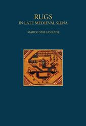 Rugs. In late Medieval Siena. Ediz. illustrata