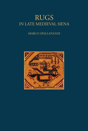 Rugs. In late Medieval Siena. Ediz. illustrata - Marco Spallanzani - Libro SAGEP 2016, Textile studies | Libraccio.it