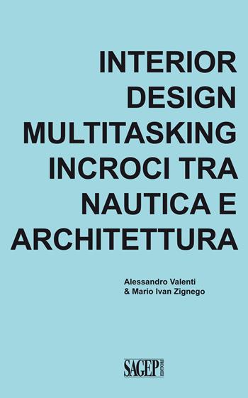 Interior design multitasking. Incroci tra nautica e architettura - Alessandro Valenti, Mario Ivan Zignego - Libro SAGEP 2017 | Libraccio.it