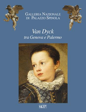 Van Dyck tra Genova e Palermo. Liechtenstein, the Princely Collections e Palazzo Spinola  - Libro SAGEP 2016, Galleria nazionale di Palazzo Spinola | Libraccio.it