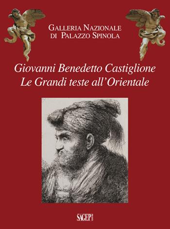 Giovanni Benedetto Castiglione. Le grandi teste all'Orientale  - Libro SAGEP 2016, Galleria nazionale di Palazzo Spinola | Libraccio.it