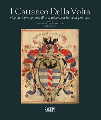 I Cattaneo Della Volta. Vicende e protagonisti di una millenaria famiglia genovese  - Libro SAGEP 2017, Arte | Libraccio.it