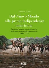 Dal nuovo mondo alla prima indipendenza americana. Guida ad un percorso controverso nella nuova geografia continentale 1492-1783