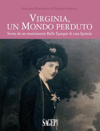 Virginia, un mondo perduto. Scene da un matrimonio Belle Epoque di casa Spinola - Bruno Ciliento, Caterina Olcese Spingardi - Libro SAGEP 2017, Spinola argomenti | Libraccio.it