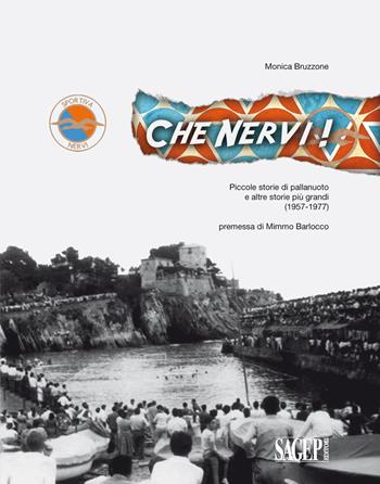 Che Nervi! Piccole storie di pallanuoto e altre storie più grandi (1957-1977) - Monica Bruzzone - Libro SAGEP 2017 | Libraccio.it