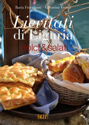 Lievitati di Liguria. Dolci&salati - Ilaria Fioravanti, Valentina Venuti - Libro SAGEP 2017 | Libraccio.it