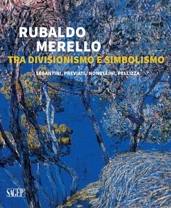 Rubaldo Merello tra Divisionismo e Simbolismo. Segantini, Previati, Nomellini, Pellizza. Ediz. illustrata  - Libro SAGEP 2017, Sagep arte | Libraccio.it