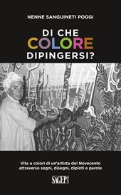 Di che colore dipingersi? Vita a colori di un’artista del Novecento attraverso segni, disegni, dipinti e parole