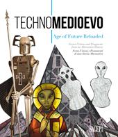 Technomedioevo. Age of future reloaded. Same visions and fragments from an alternative history-Technomedioevo. Age of future reloaded. Scene, visioni e frammenti di una storia alternativa. Catalogo della mostra (Londra, 1 marzo-16 giugno 2018). Ediz. bilingue