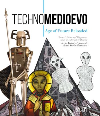 Technomedioevo. Age of future reloaded. Same visions and fragments from an alternative history-Technomedioevo. Age of future reloaded. Scene, visioni e frammenti di una storia alternativa. Catalogo della mostra (Londra, 1 marzo-16 giugno 2018). Ediz. bilingue  - Libro SAGEP 2018, Sagep arte | Libraccio.it