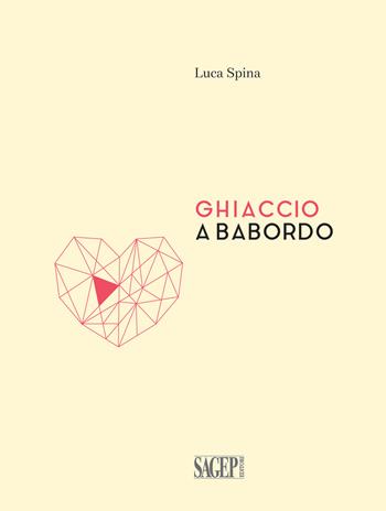 Ghiaccio a babordo - Luca Spina - Libro SAGEP 2018, Poesia | Libraccio.it