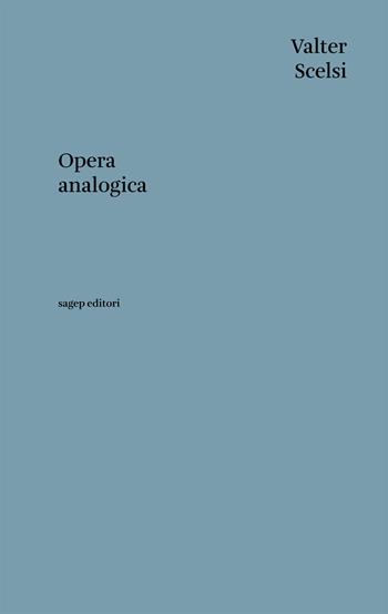 Opera analogica - Valter Scelsi - Libro SAGEP 2018, Testi di architettura | Libraccio.it