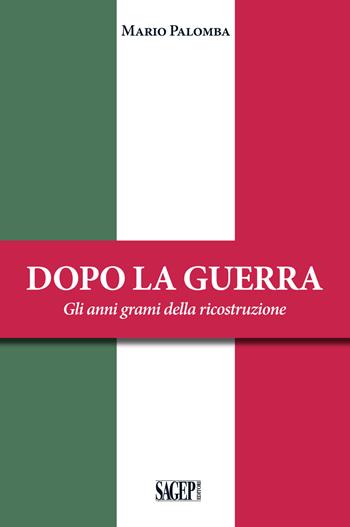 Dopo la guerra. Gli anni grami della ricostruzione - Mario Palomba - Libro SAGEP 2018 | Libraccio.it